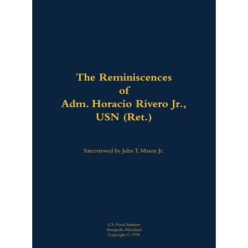 The Reminiscences of Adm. Horacio Rivero Jr., USN (Ret.): 1910-2000 - Hardcover