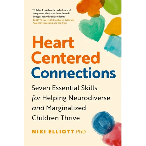 Heart-Centered Connections: Seven Essential Skills for Helping Neurodiverse and Marginalized Children Thrive - Paperback