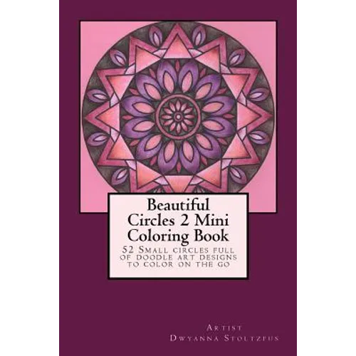 Beautiful Circles 2 Mini Coloring Book: 52 Small circles full of doodle art designs to color on the go