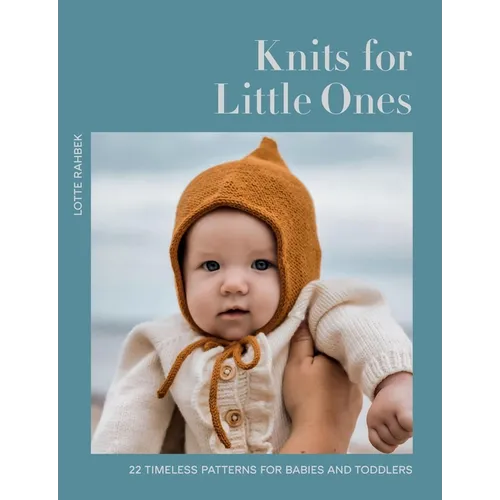 Knits for Little Ones: 22 Timeless Patterns for Babies and Toddlers