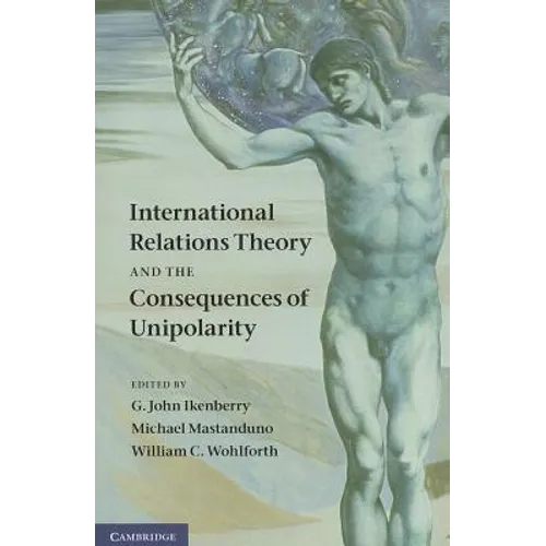 International Relations Theory and the Consequences of Unipolarity - Paperback