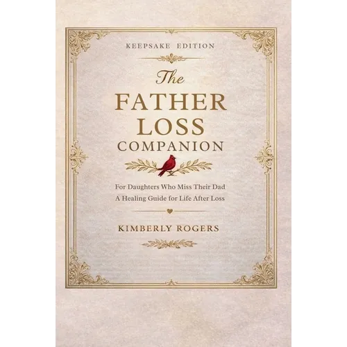 The Father Loss Companion: For Daughters Who Miss Their Dad; A Healing Guide for Life After Loss - Hardcover