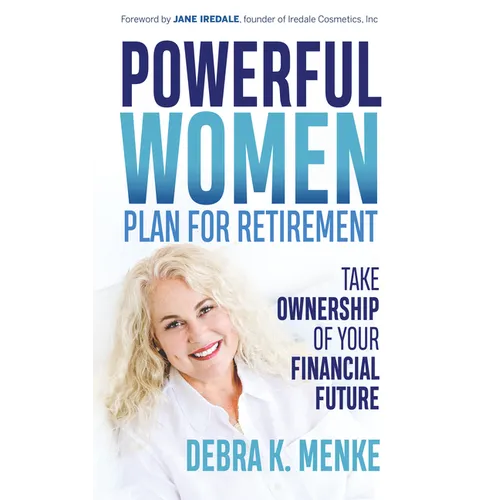 Powerful Women Plan for Retirement: Take Ownership of Your Financial Future - Paperback