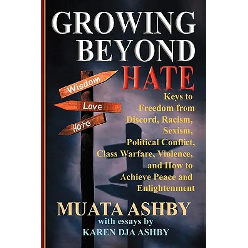Growing Beyond Hate: Keys to Freedom from Discord, Racism, Sexism, Political Conflict, Class Warfare, Violence, and How to Achieve Peace and Enlighten - Paperback