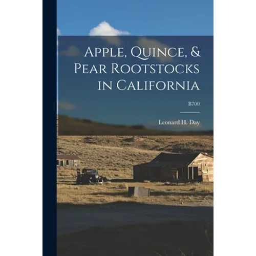 Apple, Quince, & Pear Rootstocks in California; B700 - Paperback