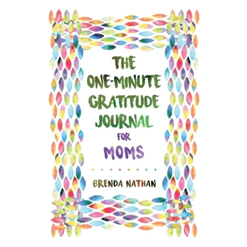 The One-Minute Gratitude Journal for Moms: Simple Journal to Increase Gratitude and Happiness - Paperback
