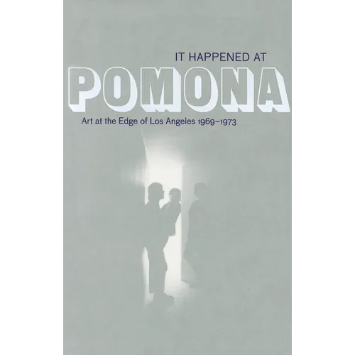 It Happened at Pomona: Art at the Edge of Los Angeles 1969-1973 - Paperback