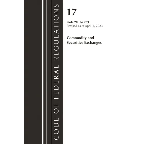 Code of Federal Regulations, Title 17 Commodity and Securities Exchanges 200-239 2023 - Paperback