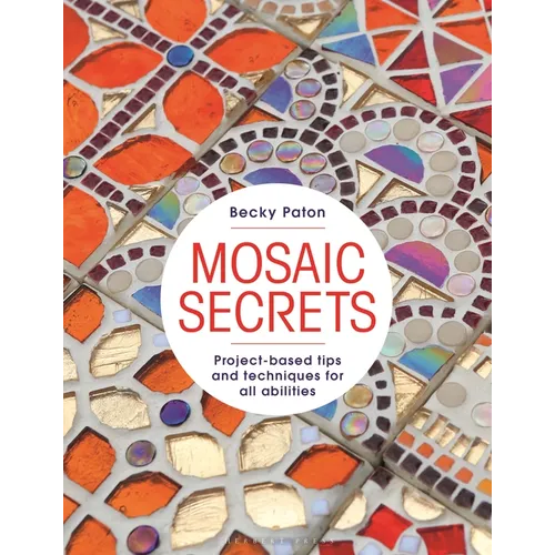 Mosaic Secrets: Project-Based Tips and Techniques for All Abilities - Paperback