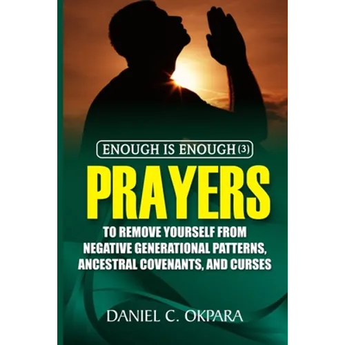 Enough is Enough (3): Prayers to Remove Yourself from Negative Generational Patterns, Ancestral Covenants and Curses - Paperback