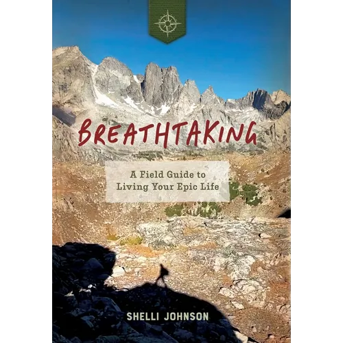Breathtaking: A Field Guide to Living Your Epic Life - Hardcover