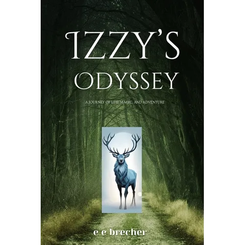 Izzy's Odyssey: A Journey of Life, Magic, and Adventure - Paperback