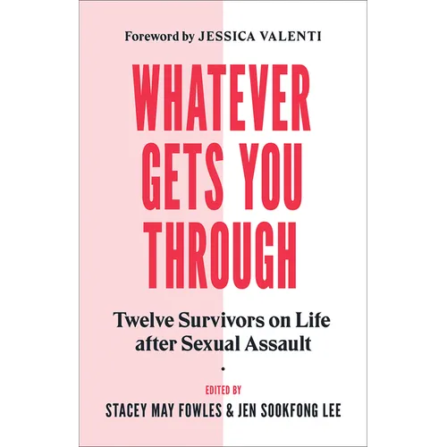 Whatever Gets You Through: Twelve Survivors on Life After Sexual Assault - Paperback