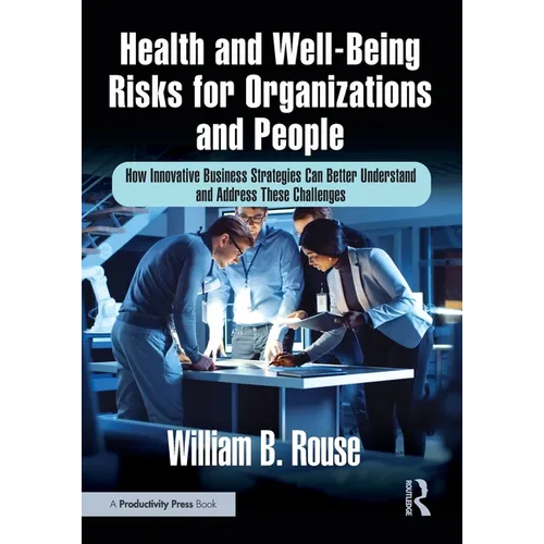 Health and Well-Being Risks for Organizations and People: How Innovative Business Strategies Can Better Understand and Address These Challenges - Paperback