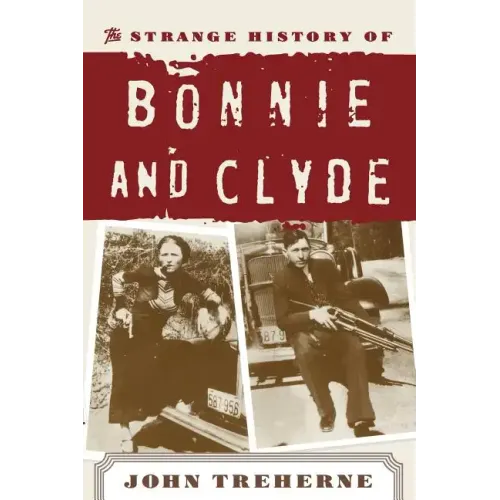 The Strange History of Bonnie and Clyde