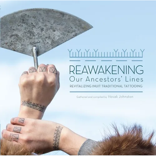 Reawakening Our Ancestors' Lines: Revitalizing Inuit Traditional Tattooing - Paperback