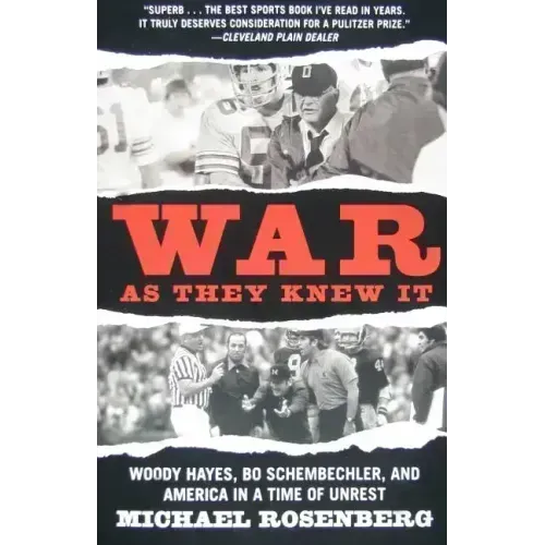War as They Knew It: Woody Hayes, Bo Schembechler, and America in a Time of Unrest - Paperback