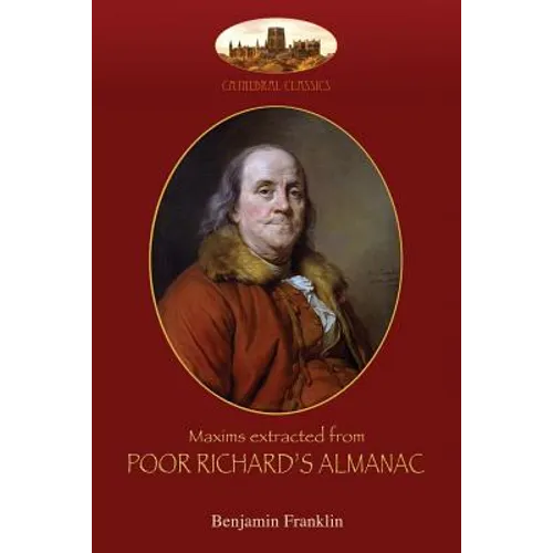 Maxims extracted from Poor Richard's Almanac: With introduction by Aziloth Books; and 