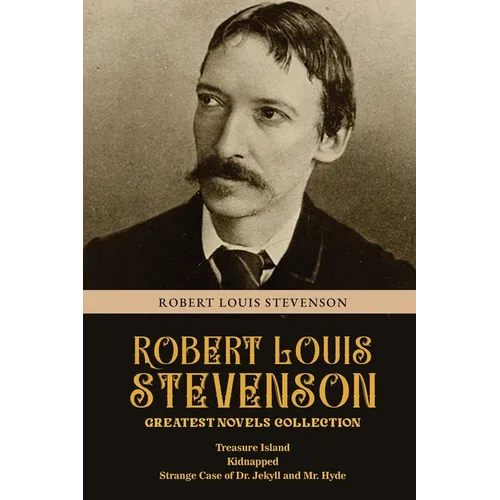 Robert Louis Stevenson Greatest Novels Collection: Treasure Island, Kidnapped, Strange Case of Dr. Jekyll and Mr. Hyde - Paperback