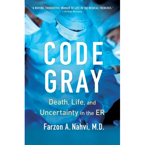 Code Gray: Death, Life, and Uncertainty in the Er - Paperback