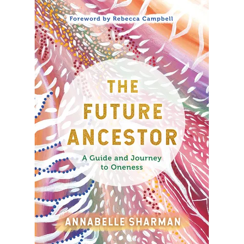 The Future Ancestor: A Guide and Journey to Oneness - Paperback