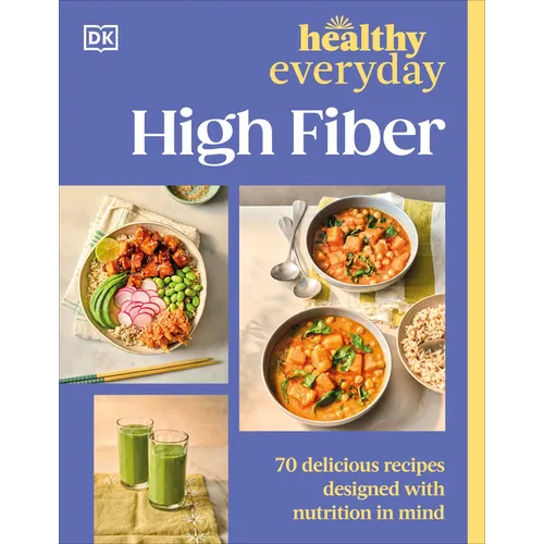 Healthy Everyday High Fiber: 70 Delicious Recipes Designed with Nutrition in Mind - Paperback