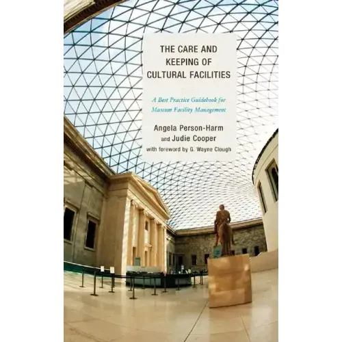 The Care and Keeping of Cultural Facilities: A Best Practice Guidebook for Museum Facility Management
