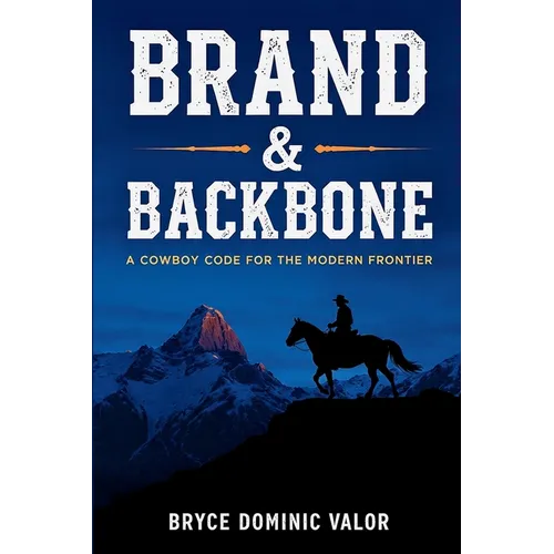 Brand & Backbone: A Cowboy Code for the Modern Frontier - Paperback