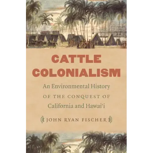 Cattle Colonialism: An Environmental History of the Conquest of California and Hawai'i - Paperback