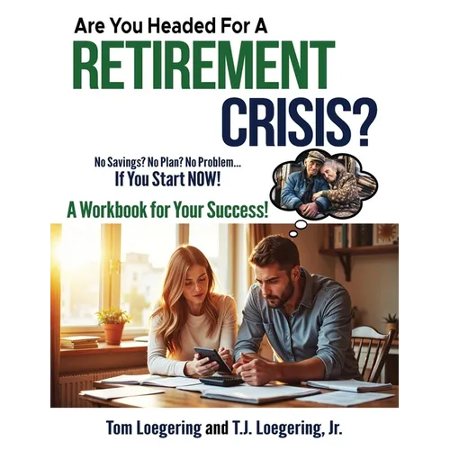 Are You Headed for a Retirement Crisis?: No Saving? No Plan? No Problem... If You Start NOW! - Paperback