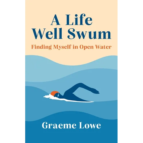 A Life Well Swum: Finding Myself in Open Water - Paperback