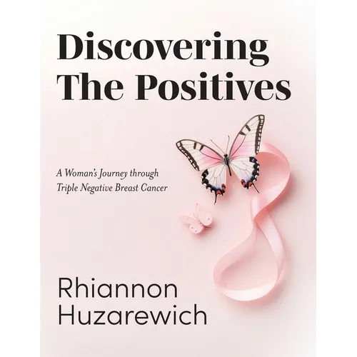 Discovering the Positives: A Woman's Journey through Triple Negative Breast Cancer