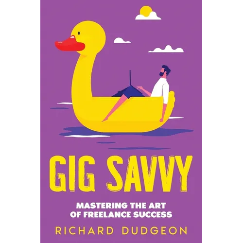Gig Savvy: Mastering the Art of Freelance Success - Paperback