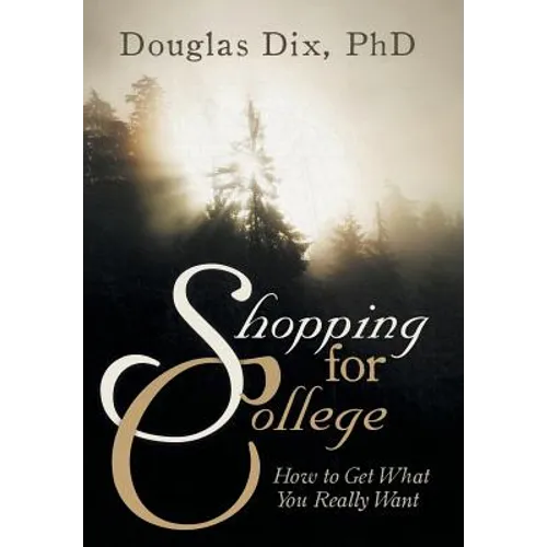 Shopping for College: How to Get What You Really Want - Hardcover