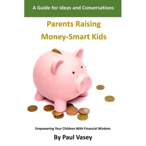 Parents Raising Money-Smart Kids.: A Guide for Ideas and Conversations - Paperback