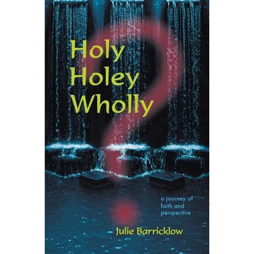Holy, Holey, Wholly? A Journey of Faith and Perspective