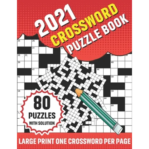 2021 Crossword Puzzle Book: Adults 2021 Crossword Puzzle Book With 80 Large Print Word Find Puzzles And Solution For Senior Men Women and All Othe - Paperback
