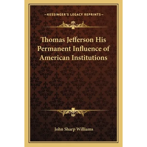 Thomas Jefferson His Permanent Influence of American Institutions - Paperback