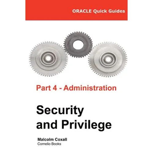 Oracle Quick Guides Part 4 - Administration: Security and Privilege - Paperback