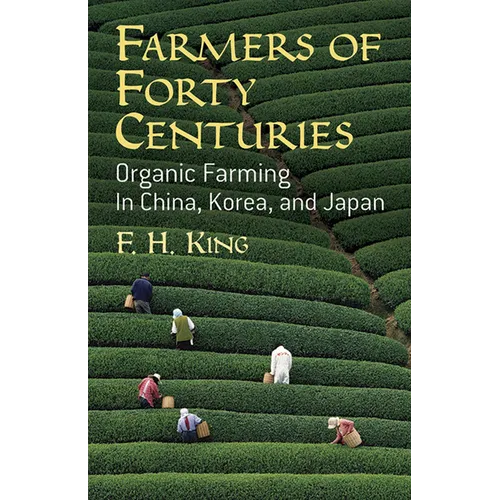Farmers of Forty Centuries: Organic Farming in China, Korea, and Japan