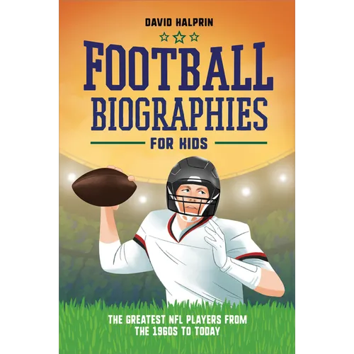 Football Biographies for Kids: The Greatest NFL Players from the 1960s to Today - Paperback