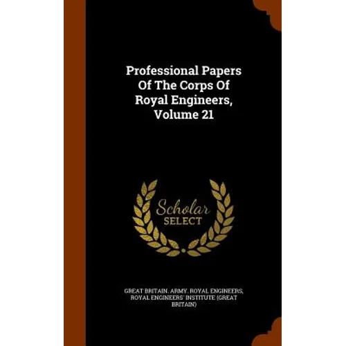Professional Papers Of The Corps Of Royal Engineers, Volume 21 - Hardcover
