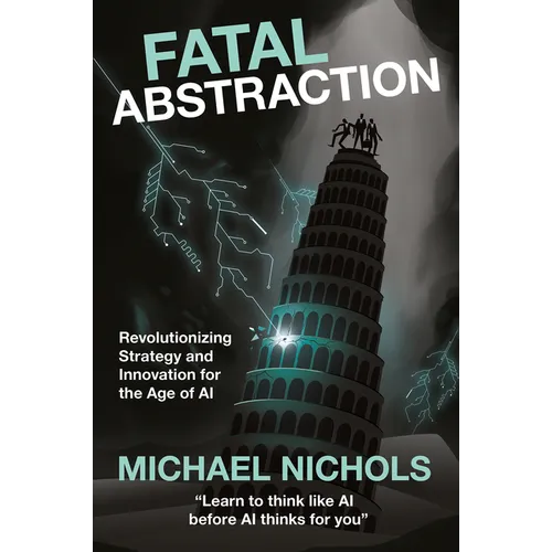Fatal Abstraction: Revolutionizing Strategy and Innovation for the Age of AI - Paperback