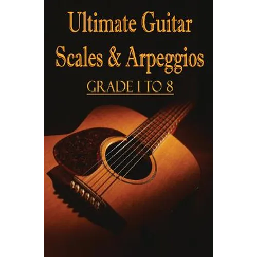 Ultimate Guitar Scales & Arpeggios: Grade 1 to 8: Sheet Music for Guitar - Paperback