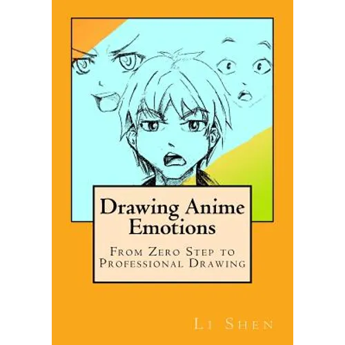 Drawing Anime Emotions: From Zero Step to Professional Drawing - Paperback