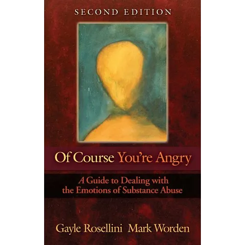 Of Course You're Angry: A Guide to Dealing with the Emotions of Substance Abuse - Paperback