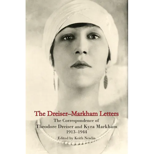 The Dreiser-Markham Letters: The Correspondence of Theodore Dreiser and Kyra Markham, 1913-1944 - Paperback