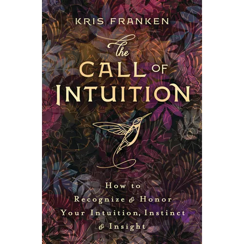 The Call of Intuition: How to Recognize & Honor Your Intuition, Instinct & Insight - Paperback