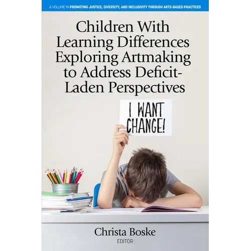 Children with Learning Differences Exploring Artmaking to Address Deficit-Laden Perspectives - Hardcover