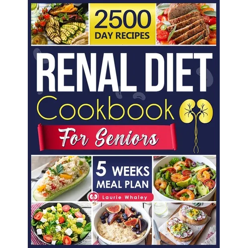 Renal Diet Cookbook for Seniors: Experience a World of Flavor with Nutritious, Easy-to-Prepare Dishes That Promote Kidney Health and Satisfy Every Pal - Paperback